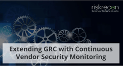 Extending GRC with Continuous Vendor Security Monitoring