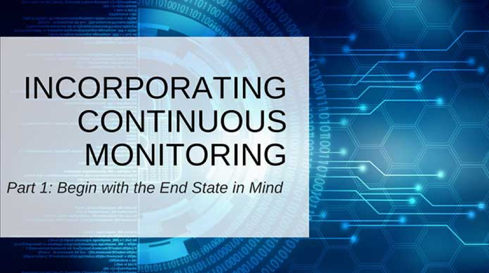 Part 1: Incorporating Continuous Monitoring into Your Third Party Risk Program: Begin with the End State in Mind
